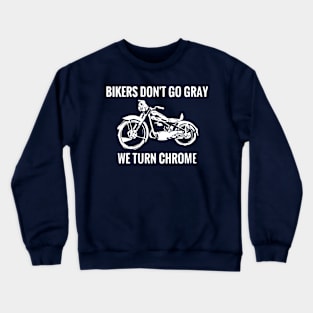 Bikers Don't Go Gray We Turn Chrome Funny Sarcastic Slogan design Crewneck Sweatshirt